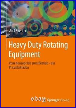 Heavy Duty Rotating Equipment Vom Konzept bis zum Betrieb ein Praxisleitfaden